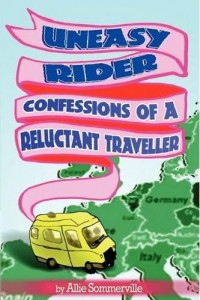 Uneasy Rider: Confessions of a Reluctant Traveller, by Allie Sommerville