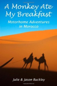 A Monkey Ate My Breakfast Motorhome Adventures in Morocco by Julie and Jason Buckley